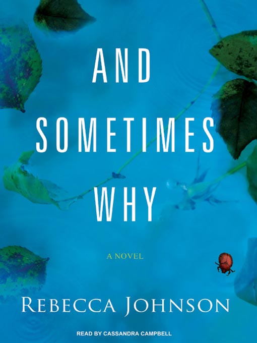 Title details for And Sometimes Why by Rebecca Johnson - Available